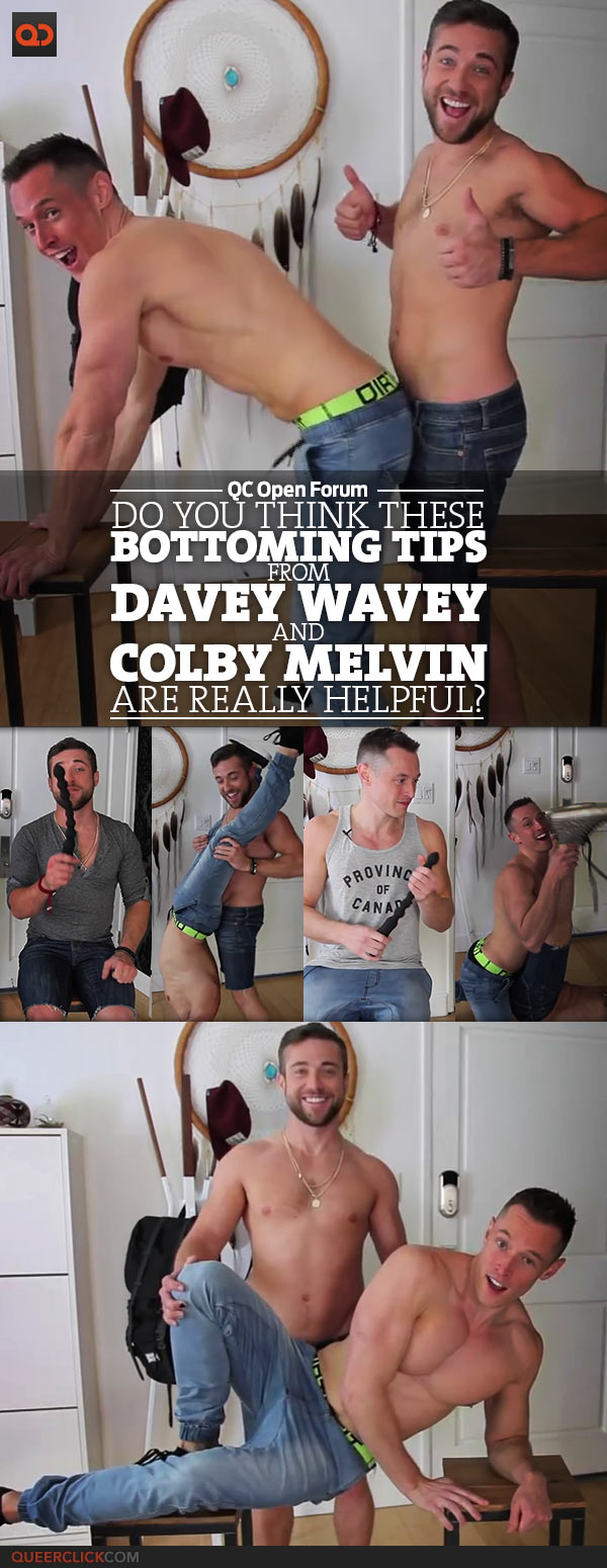 Qc Open Forum Do You Think These Bottoming Tips From Davey Wavey And Colby Melvin Are Helpful