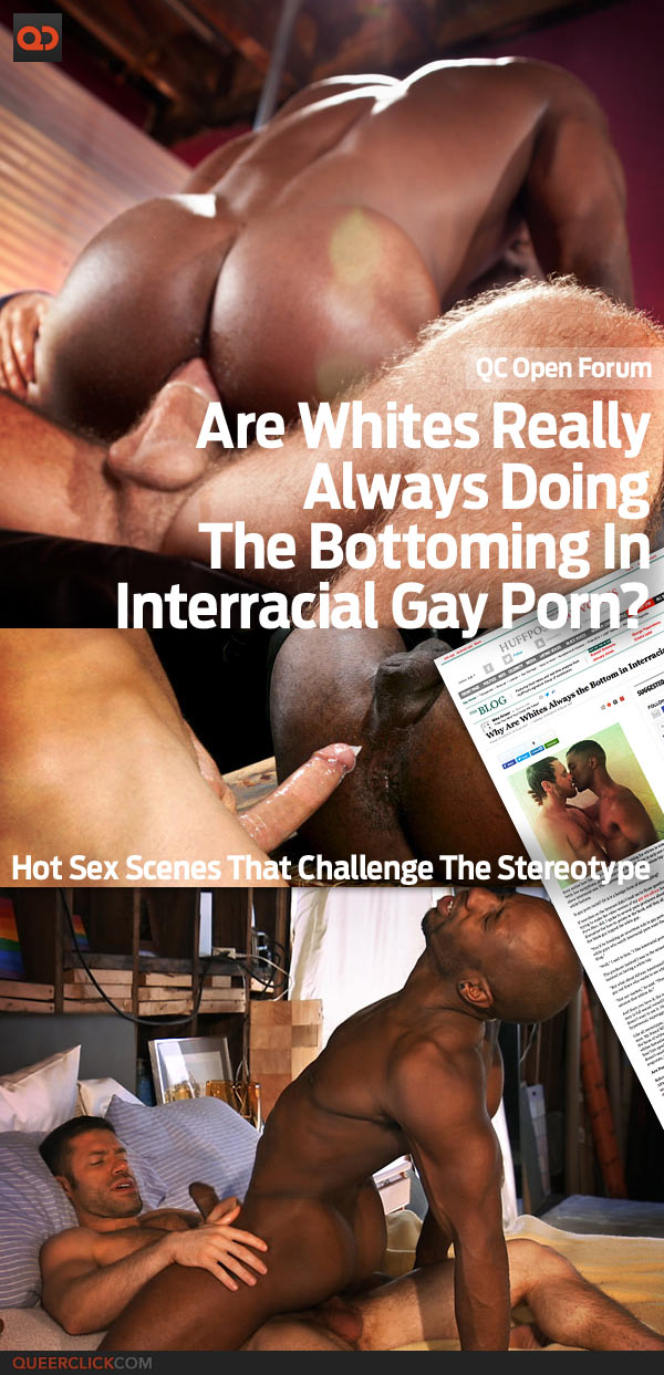 QC Open Forum: Are Whites Really Always Doing The Bottoming In Interracial  Gay Porn? Hot Sex Scenes That Challenge The Stereotype - QueerClick