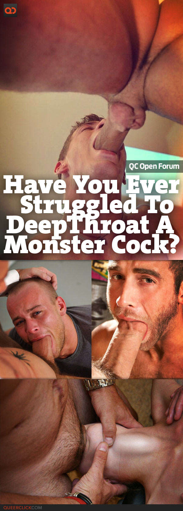 QC Open Forum: Have You Ever Struggled To Deepthroat A Monster Cock? -  QueerClick