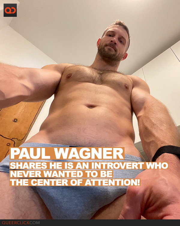 Xxxiii Bf Elktrek - Paul Wagner Shares He is an Introvert Who Never Wanted to Be the Center of  Attention! - QueerClick