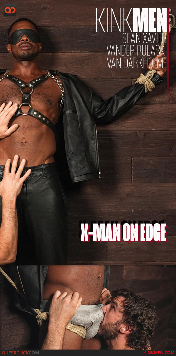 Kink Men: Sean Xavier, Vander Pulaski and Van Darkholme - “X-Man On Edge”