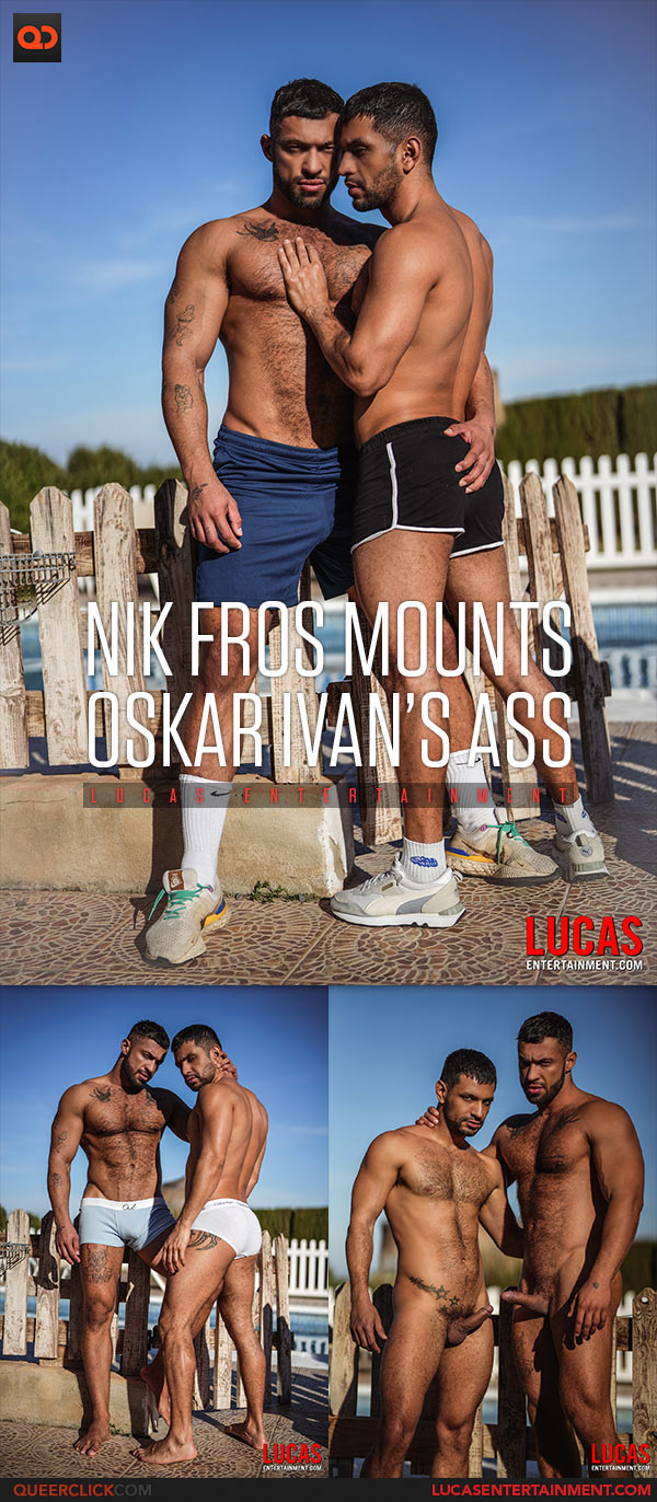 Lucas Entertainment: Nik Fros Fucks Oskar Ivan - “Nik Mounts Oskar’s Ass”