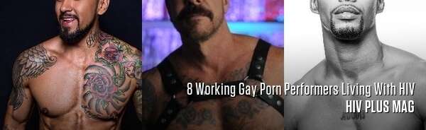 8 Working Gay Porn Performers Living With HIV