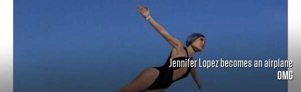 Jennifer Lopez becomes an airplane