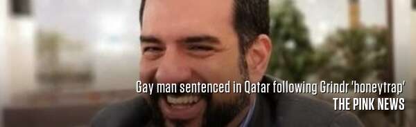 Gay man sentenced in Qatar following Grindr 'honeytrap'