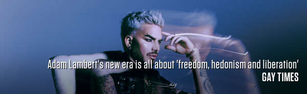 Adam Lambert's new era is all about 'freedom, hedonism and liberation'