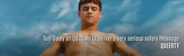 Tom Daley strips down to deliver a very serious safety message