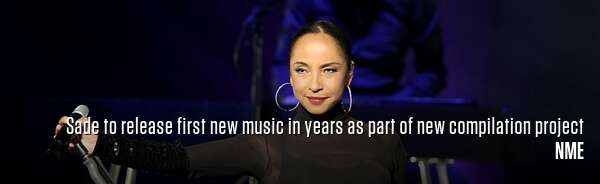 Sade to release first new music in years as part of new compilation project