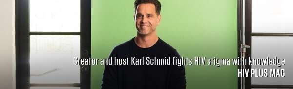 Creator and host Karl Schmid fights HIV stigma with knowledge